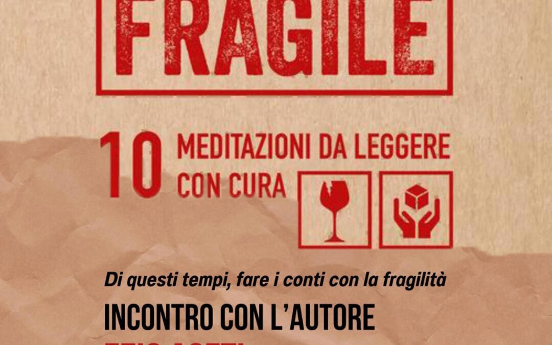 “Fragile. 10 meditazioni da leggere con cura” –  Sabato 18 maggio ore 17 Cinema Gabbiano di Senigallia